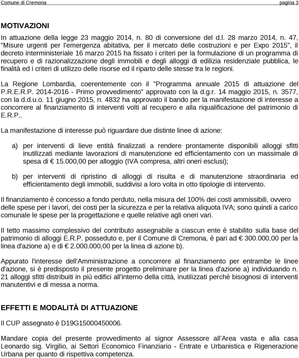 di recupero e di razionalizzazione degli immobili e degli alloggi di edilizia residenziale pubblica, le finalità ed i criteri di utilizzo delle risorse ed il riparto delle stesse tra le regioni.