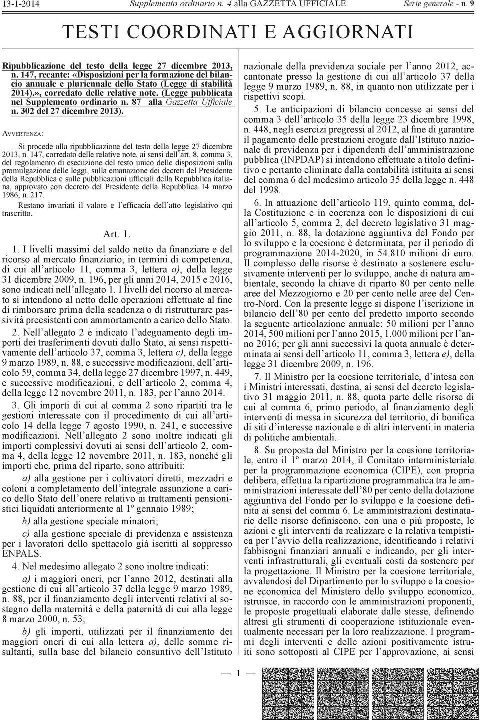 87 alla Gazzetta Ufficiale n. 302 del 27 dicembre 2013). AVVERTENZA: Si procede alla ripubblicazione del testo della legge 27 dicembre 2013, n. 147, corredato delle relative note, ai sensi dell art.