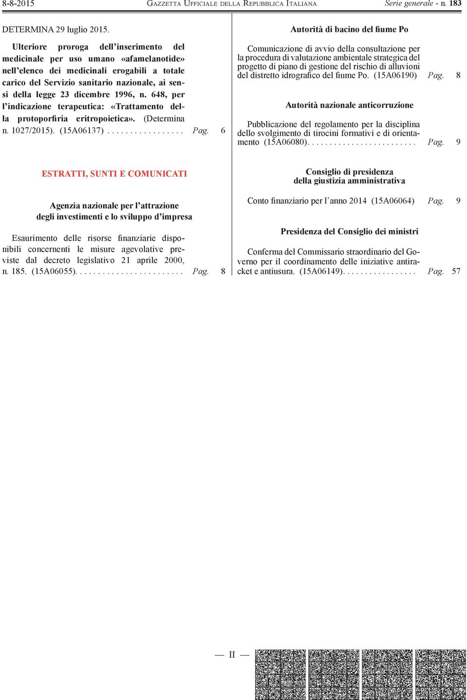 ai sensi della legge 23 dicembre 1996, n. 648, per l indicazione terapeutica: «Trattamento della protoporfiria eritropoietica». (Determina n. 1027/2015). (15A06137)................. Pag.