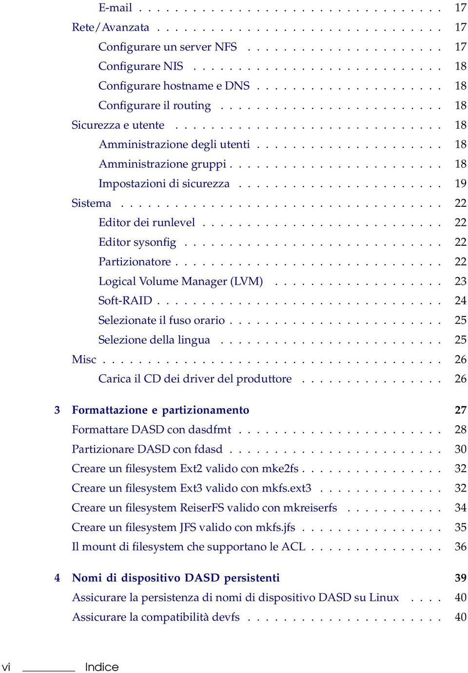 ....................... 18 Impostazioni di sicurezza....................... 19 Sistema.................................... 22 Editor dei runlevel........................... 22 Editor sysonfig.