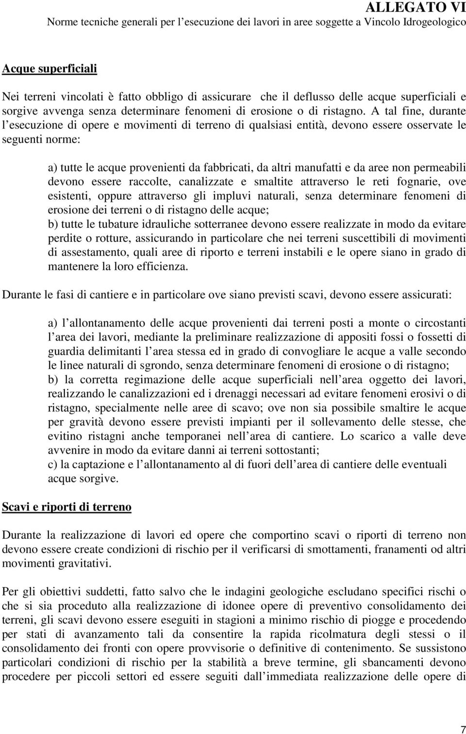 A tal fine, durante l esecuzione di opere e movimenti di terreno di qualsiasi entità, devono essere osservate le seguenti norme: a) tutte le acque provenienti da fabbricati, da altri manufatti e da