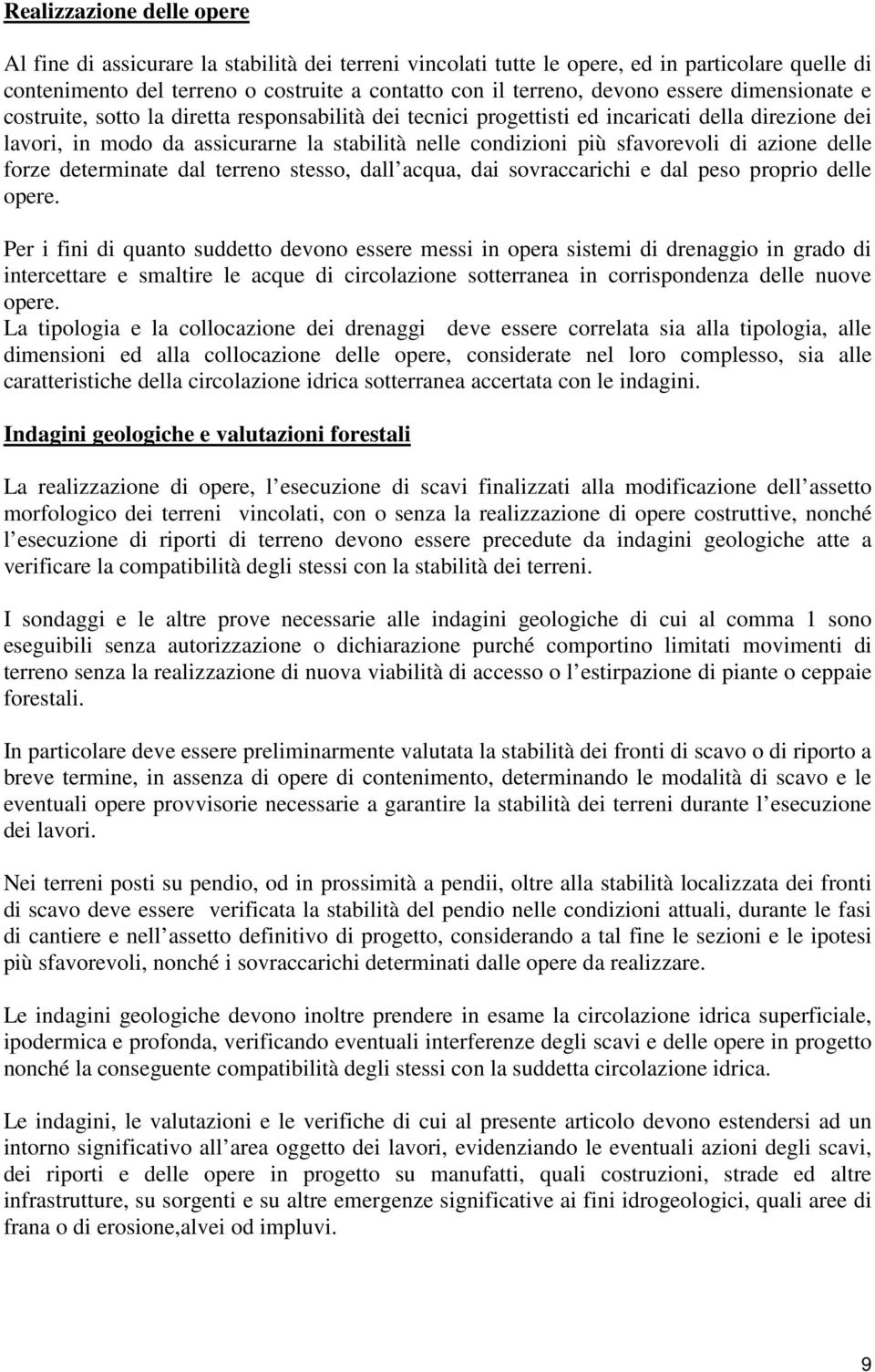 di azione delle forze determinate dal terreno stesso, dall acqua, dai sovraccarichi e dal peso proprio delle opere.