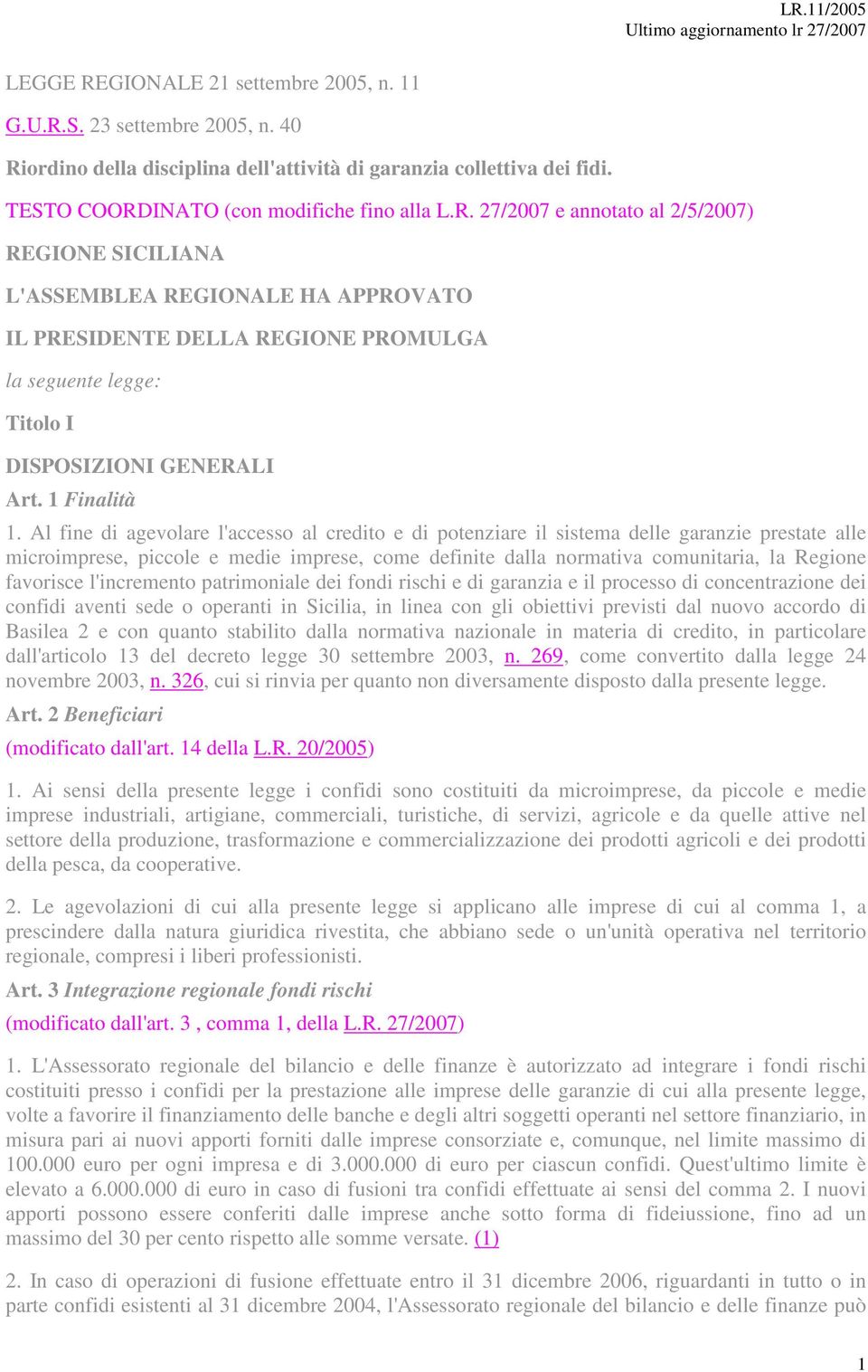 Al fine di agevolare l'accesso al credito e di potenziare il sistema delle garanzie prestate alle microimprese, piccole e medie imprese, come definite dalla normativa comunitaria, la Regione