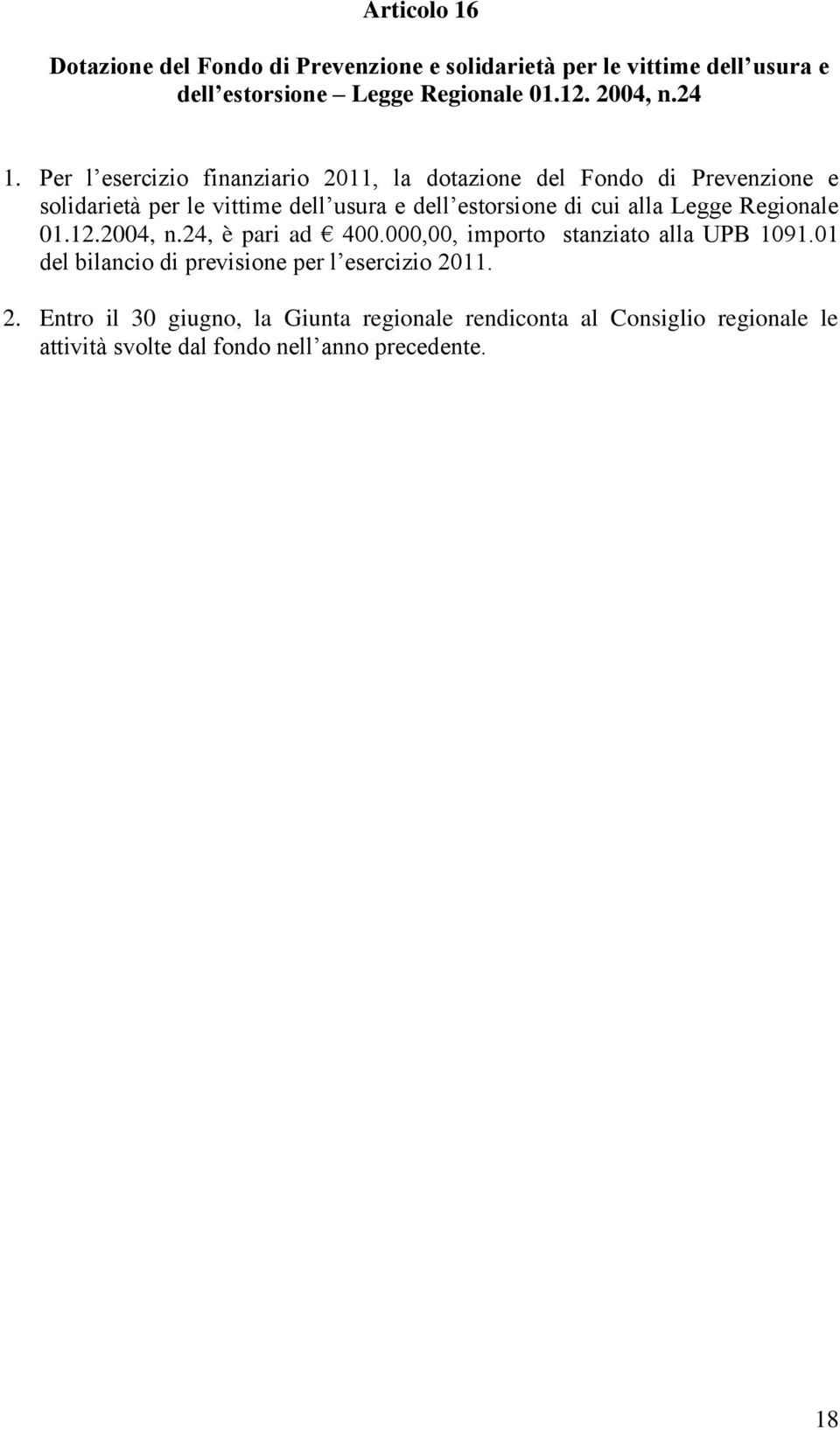 cui alla Legge Regionale 01.12.2004, n.24, è pari ad 400.000,00, importo stanziato alla UPB 1091.