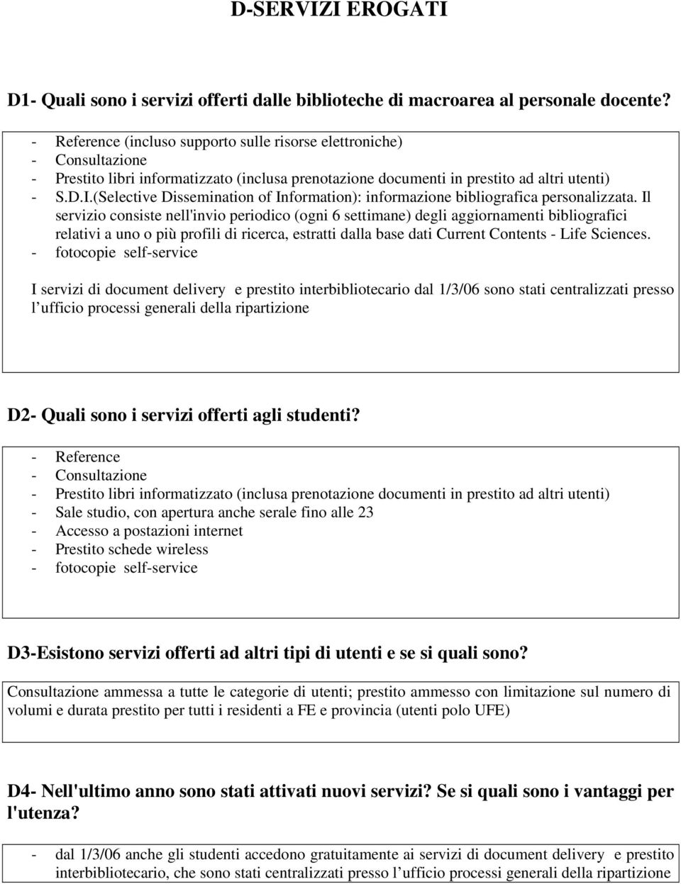 (Selective Dissemination of Information): informazione bibliografica personalizzata.