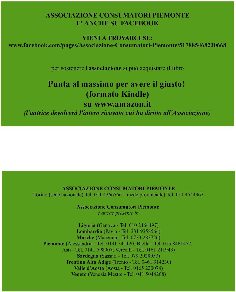 it (l'autrice devolverà l'intero ricavato cui ha diritto all'associazione) ASSOCIAZIONE CONSUMATORI PIEMONTE Torino (sede nazionale) Tel. 011 4366566 (sede provinciale) Tel.