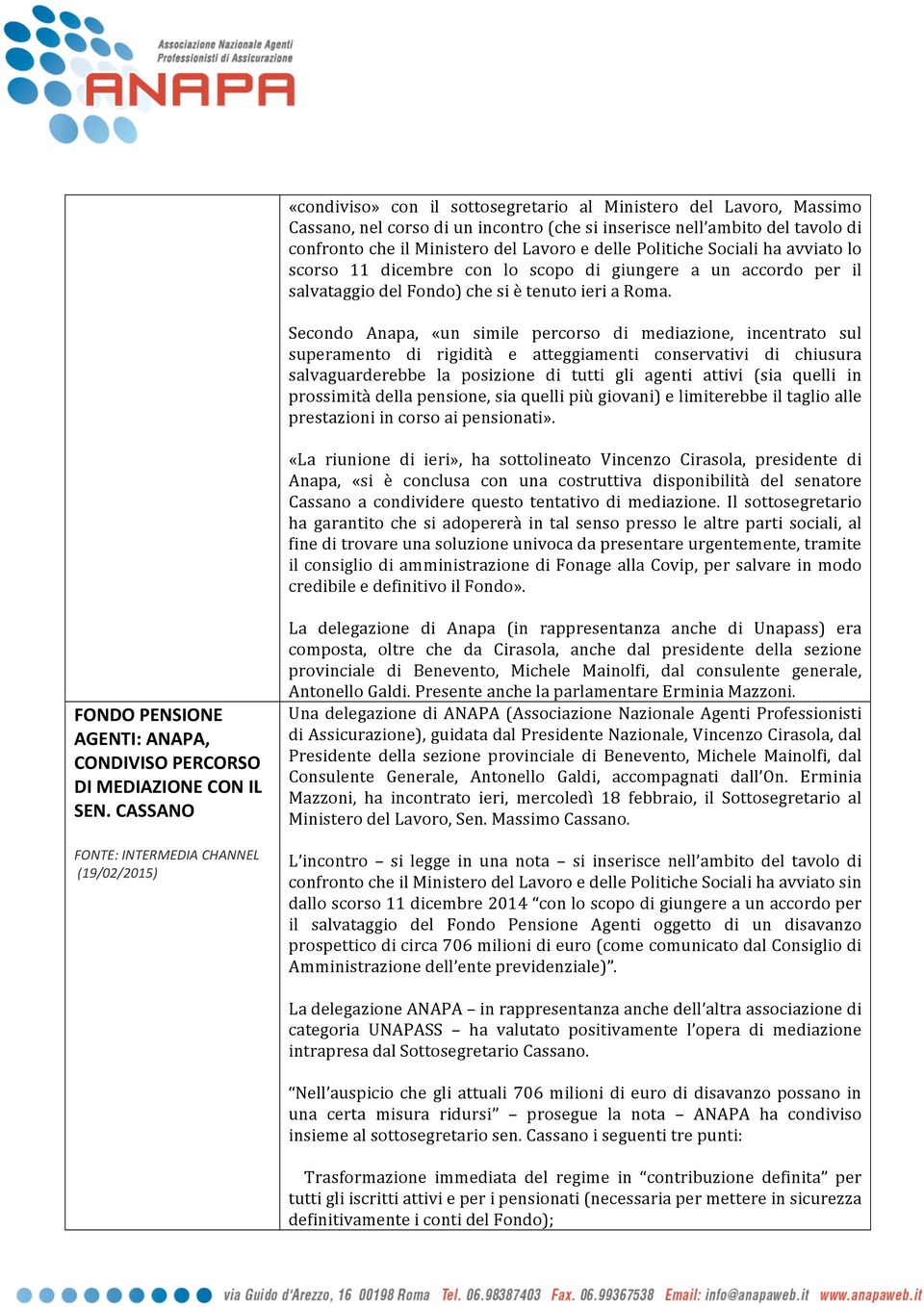 Secondo Anapa, «un simile percorso di mediazione, incentrato sul superamento di rigidità e atteggiamenti conservativi di chiusura salvaguarderebbe la posizione di tutti gli agenti attivi (sia quelli