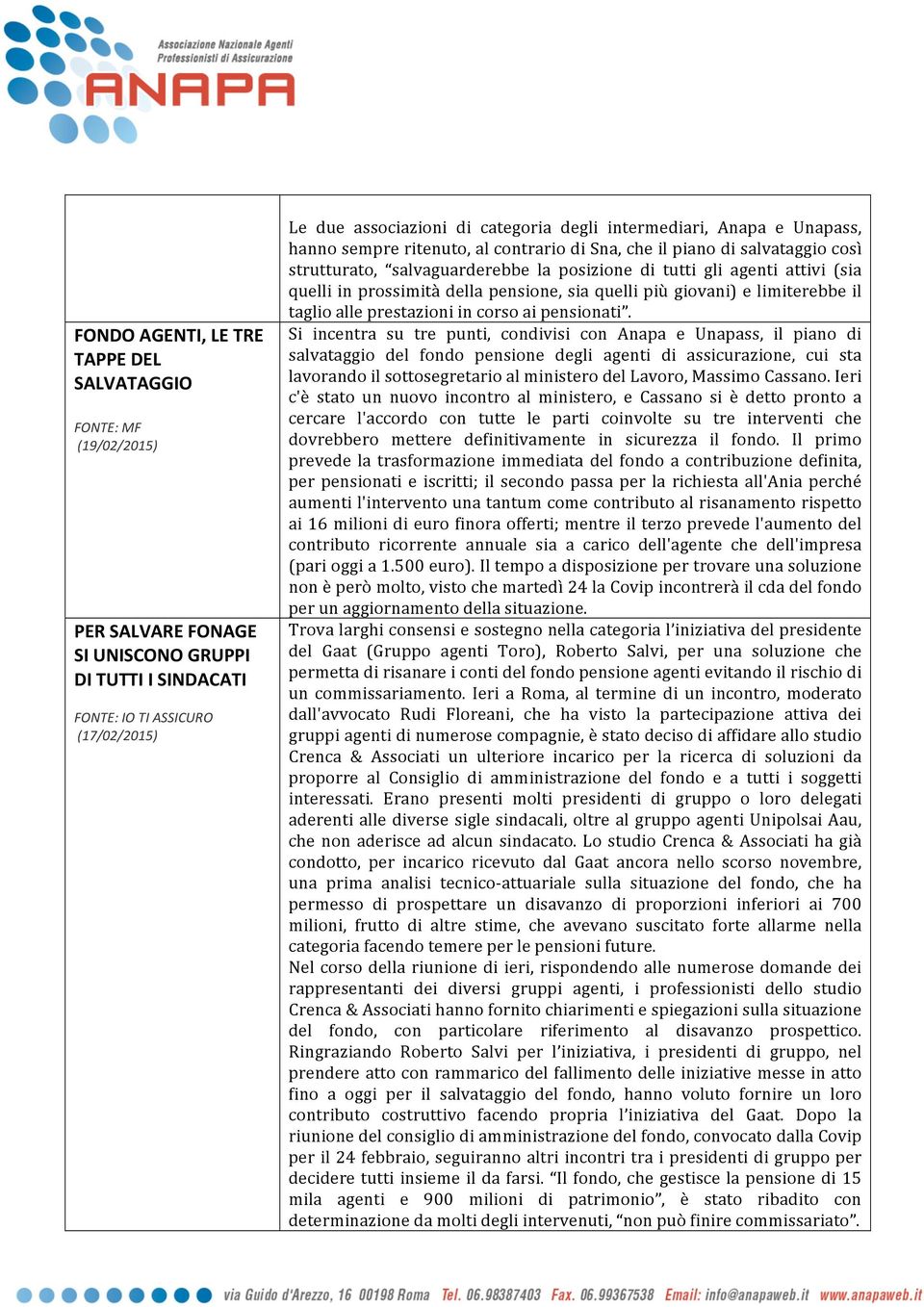 pensione, sia quelli più giovani) e limiterebbe il taglio alle prestazioni in corso ai pensionati.