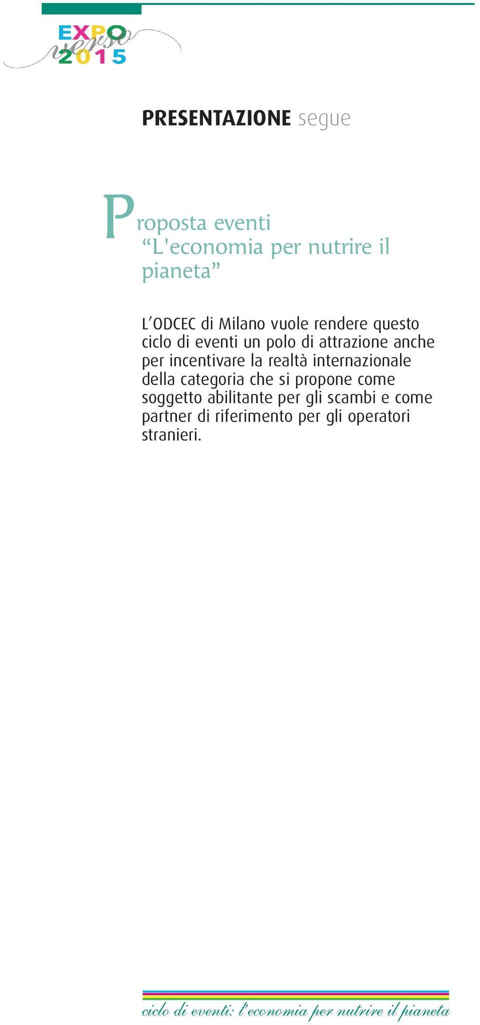 incentivare la realtà internazionale della categoria che si propone come