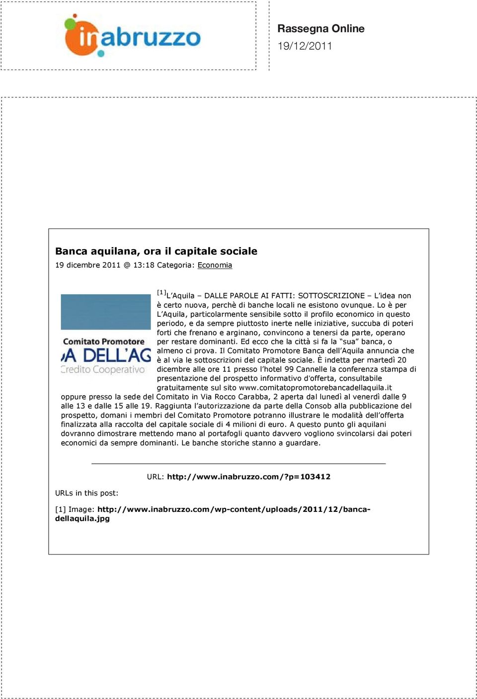 com - Banca aquilana, ora il capitale sociale 19 dicembre 2011 @ 13:18 Categoria: Economia [1] L Aquila DALLE PAROLE AI FATTI: SOTTOSCRIZIONE L idea non è certo nuova, perchè di banche locali ne