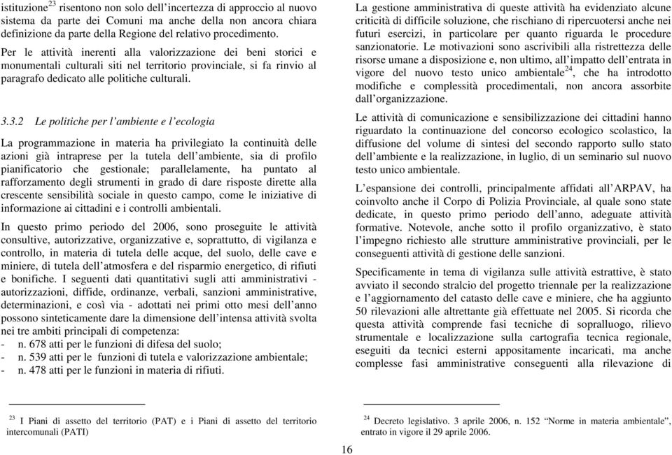 3.2 Le politiche per l ambiente e l ecologia La programmazione in materia ha privilegiato la continuità delle azioni già intraprese per la tutela dell ambiente, sia di profilo pianificatorio che