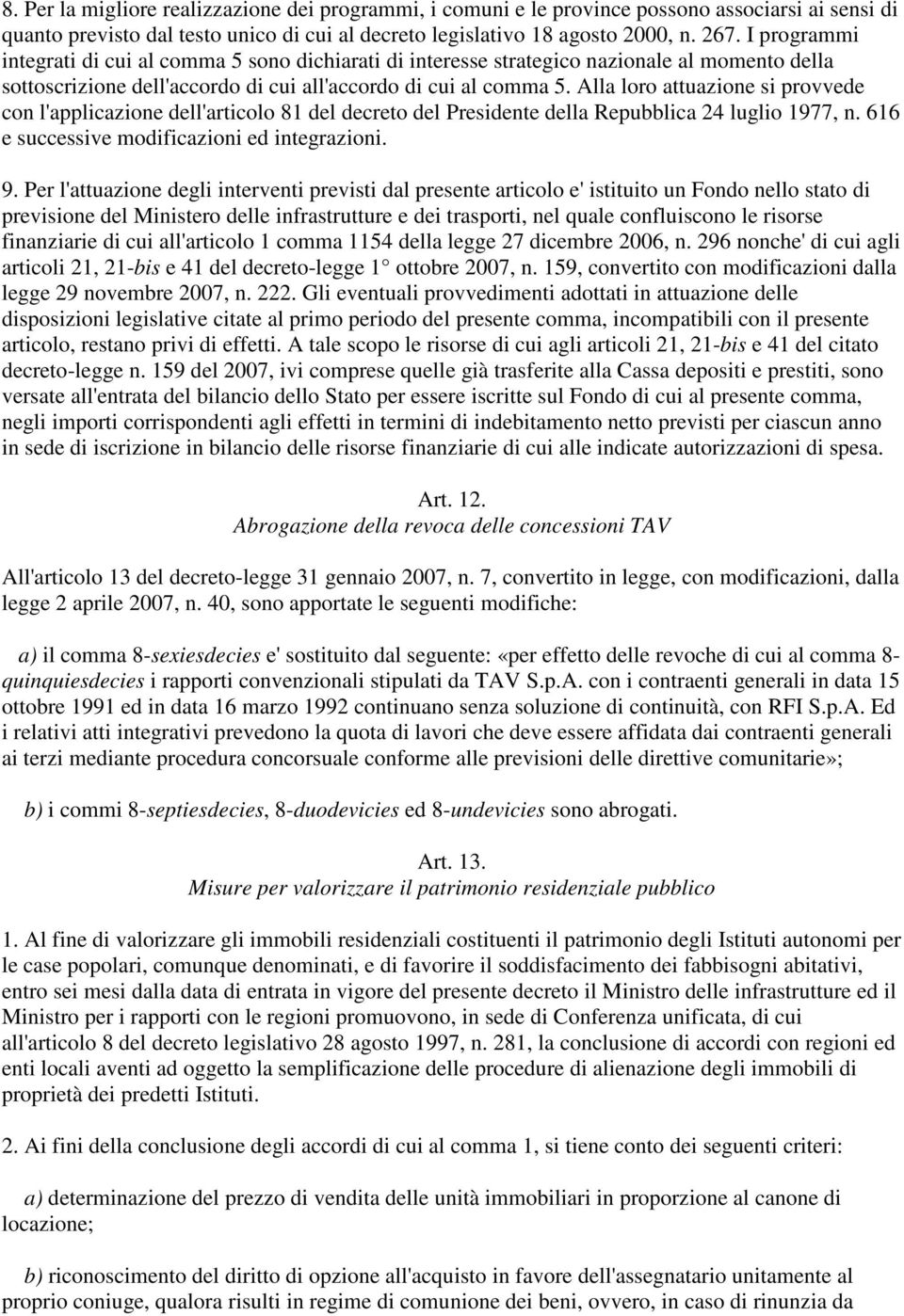 Alla loro attuazione si provvede con l'applicazione dell'articolo 81 del decreto del Presidente della Repubblica 24 luglio 1977, n. 616 e successive modificazioni ed integrazioni. 9.