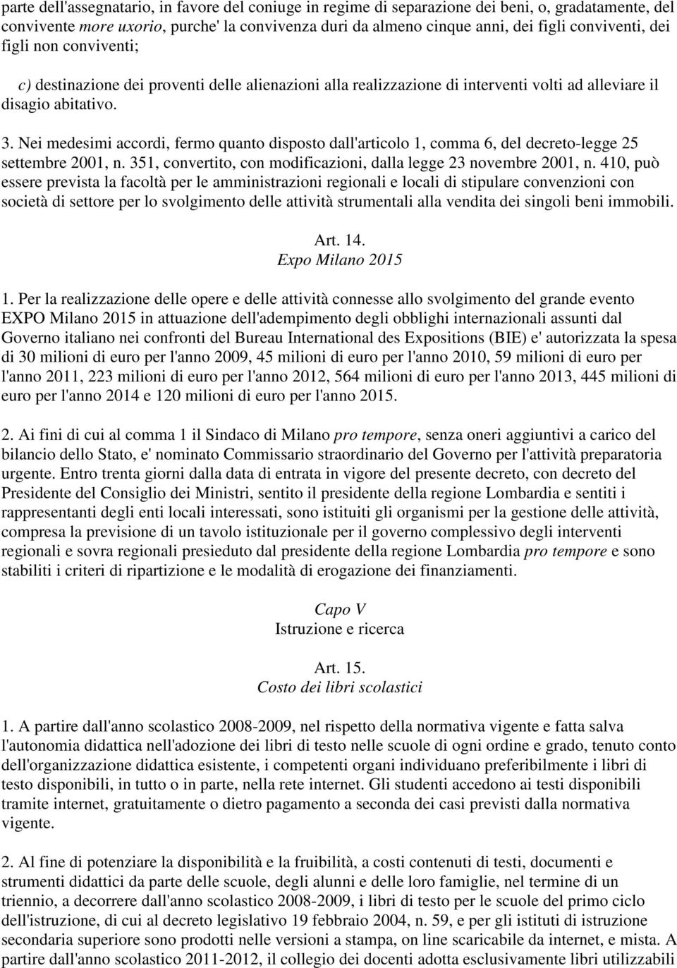 Nei medesimi accordi, fermo quanto disposto dall'articolo 1, comma 6, del decreto-legge 25 settembre 2001, n. 351, convertito, con modificazioni, dalla legge 23 novembre 2001, n.