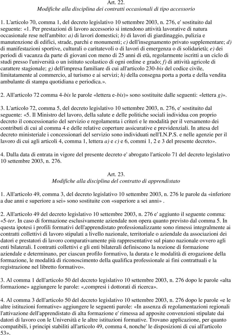 strade, parchi e monumenti; c) dell'insegnamento privato supplementare; d) di manifestazioni sportive, culturali o caritatevoli o di lavori di emergenza o di solidarietà; e) dei periodi di vacanza da