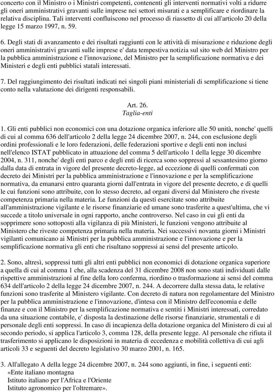 Degli stati di avanzamento e dei risultati raggiunti con le attività di misurazione e riduzione degli oneri amministrativi gravanti sulle imprese e' data tempestiva notizia sul sito web del Ministro