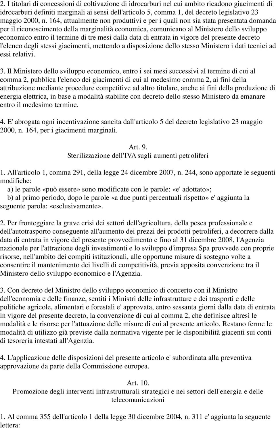 164, attualmente non produttivi e per i quali non sia stata presentata domanda per il riconoscimento della marginalità economica, comunicano al Ministero dello sviluppo economico entro il termine di