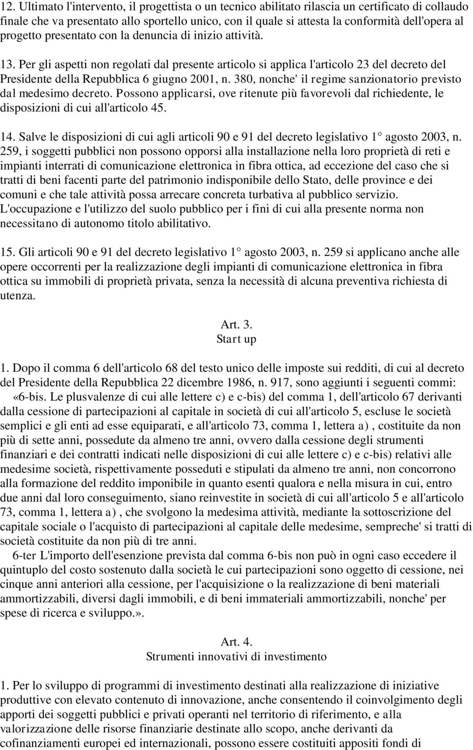 380, nonche' il regime sanzionatorio previsto dal medesimo decreto. Possono applicarsi, ove ritenute più favorevoli dal richiedente, le disposizioni di cui all'articolo 45. 14.