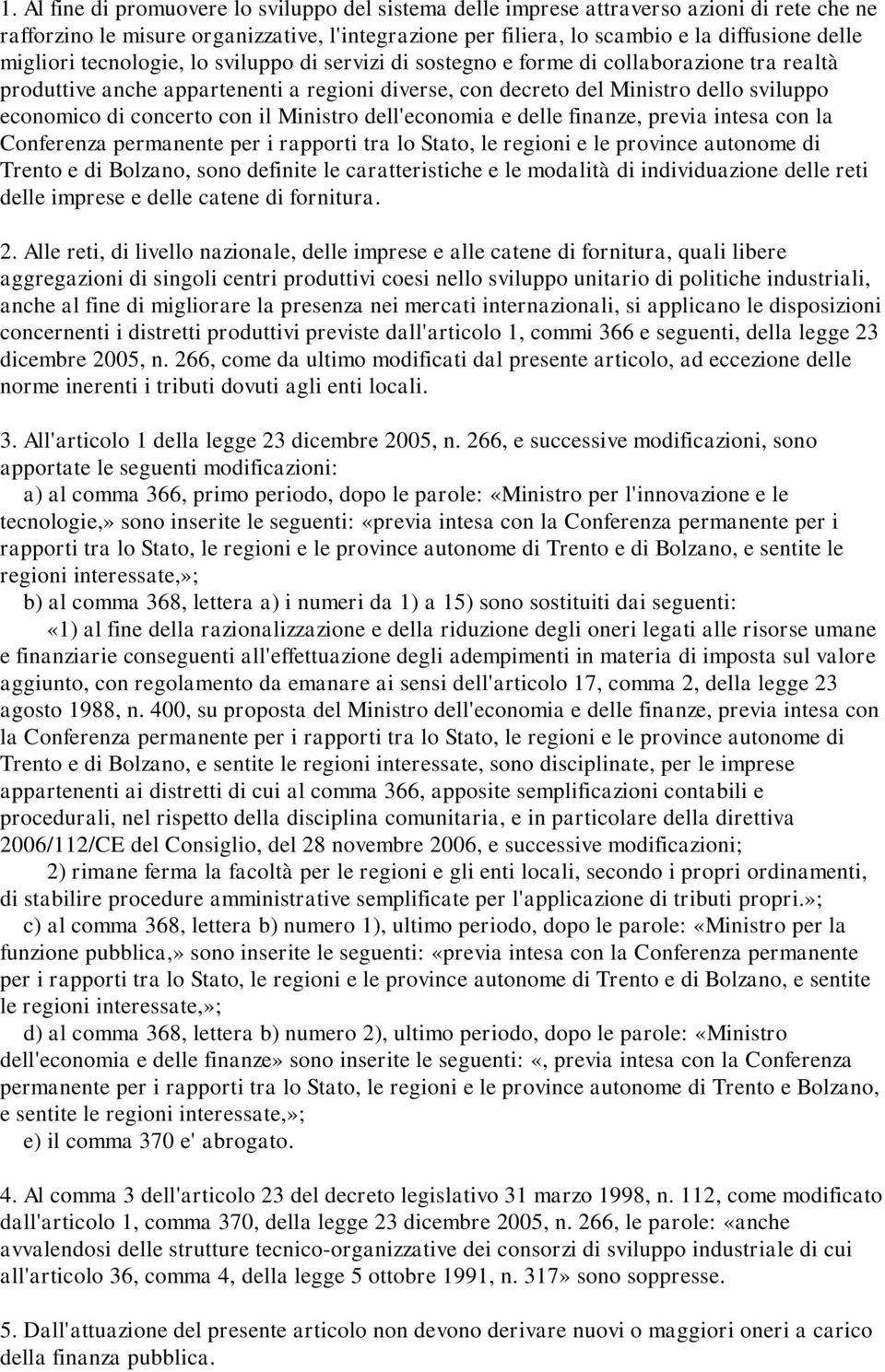 concerto con il Ministro dell'economia e delle finanze, previa intesa con la Conferenza permanente per i rapporti tra lo Stato, le regioni e le province autonome di Trento e di Bolzano, sono definite