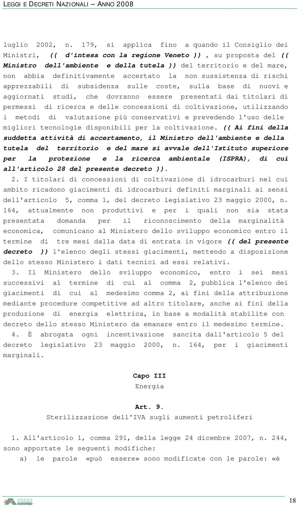 definitivamente accertato la non sussistenza di rischi apprezzabili di subsidenza sulle coste, sulla base di nuovi e aggiornati studi, che dovranno essere presentati dai titolari di permessi di