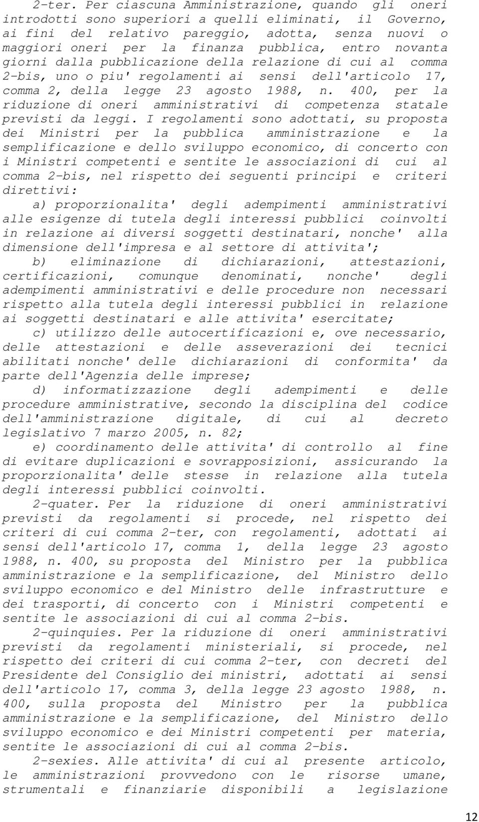 entro novanta giorni dalla pubblicazione della relazione di cui al comma 2-bis, uno o piu' regolamenti ai sensi dell'articolo 17, comma 2, della legge 23 agosto 1988, n.