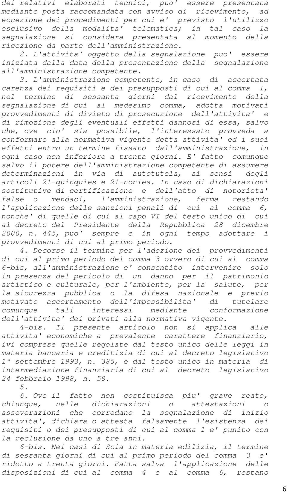 L'attivita' oggetto della segnalazione puo' essere iniziata dalla data della presentazione della segnalazione all'amministrazione competente. 3.