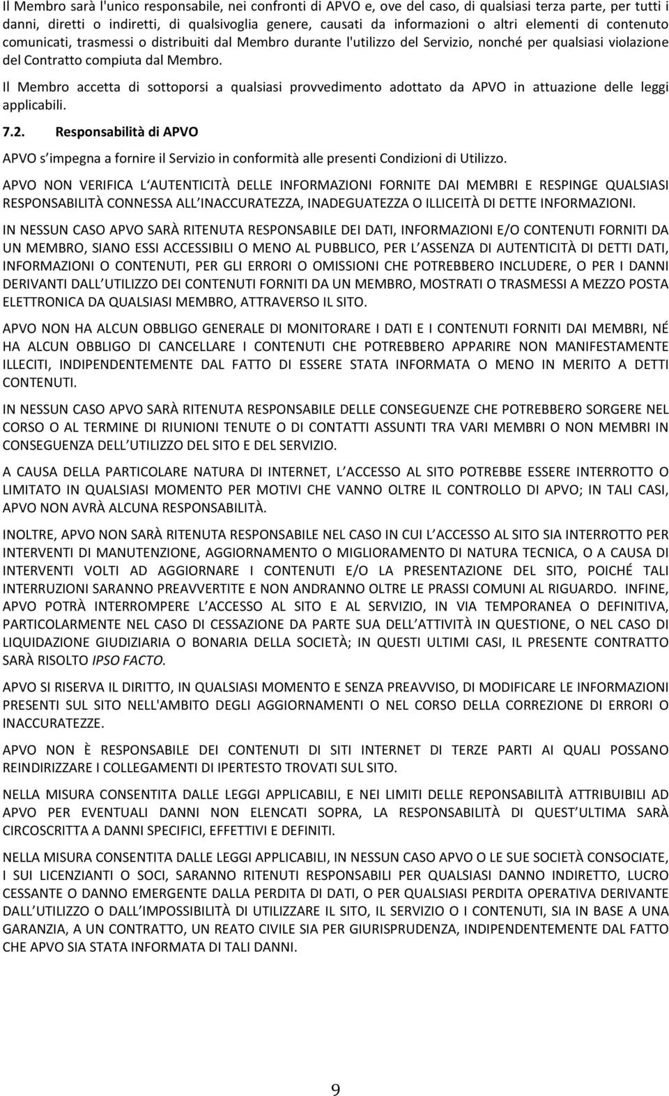 Il Membro accetta di sottoporsi a qualsiasi provvedimento adottato da APVO in attuazione delle leggi applicabili. 7.2.