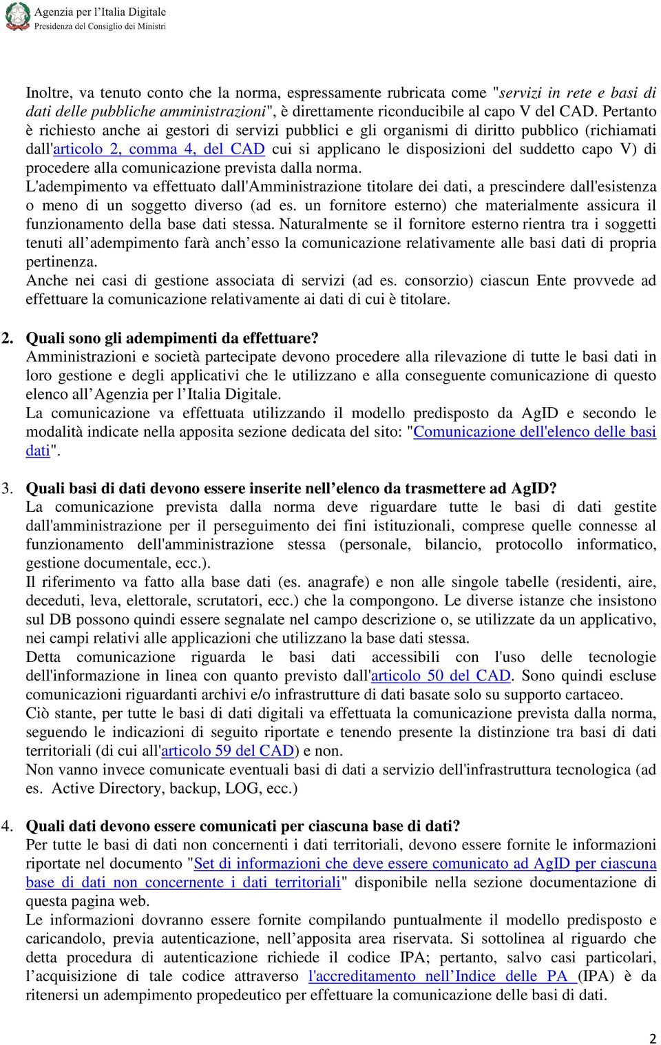 procedere alla comunicazione prevista dalla norma. L'adempimento va effettuato dall'amministrazione titolare dei dati, a prescindere dall'esistenza o meno di un soggetto diverso (ad es.