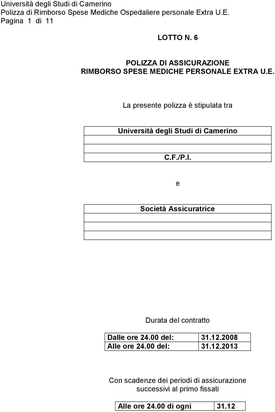 F./P.I. e Società Assicuratrice Durata del contratto Dalle ore 24.00 del: 31.12.