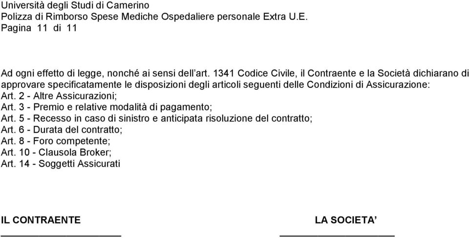 delle Condizioni di Assicurazione: Art. 2 - Altre Assicurazioni; Art. 3 - Premio e relative modalità di pagamento; Art.