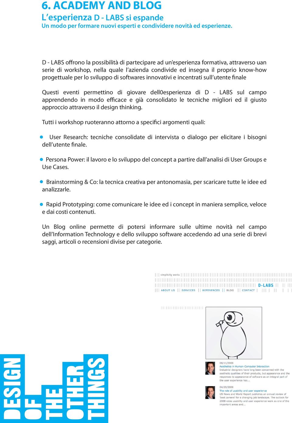 di softwares innovativi e incentrati sull utente finale Questi eventi permettino di giovare dell0esperienza di D - LABS sul campo apprendendo in modo efficace e già consolidato le tecniche migliori