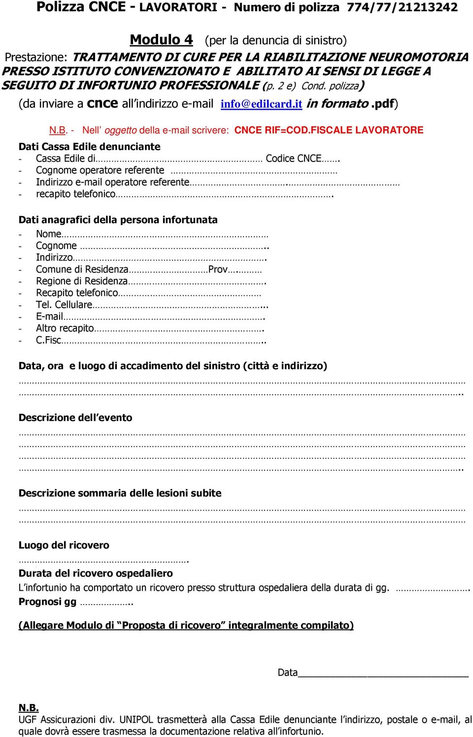 FISCALE LAVORATORE Dati Cassa Edile denunciante - Cassa Edile di Codice CNCE. - Cognome operatore referente - Indirizzo e-mail operatore referente. - recapito telefonico.