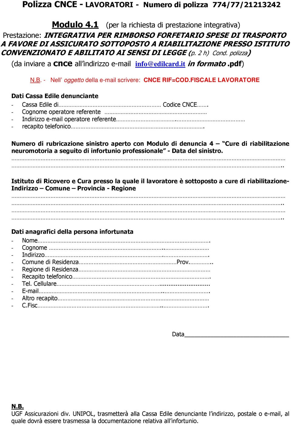 ABILITATO AI SENSI DI LEGGE (p. 2 h) Cond. polizza) (da inviare a cnce all indirizzo e-mail info@edilcard.it in formato.pdf) N.B. - Nell oggetto della e-mail scrivere: CNCE RIF=COD.