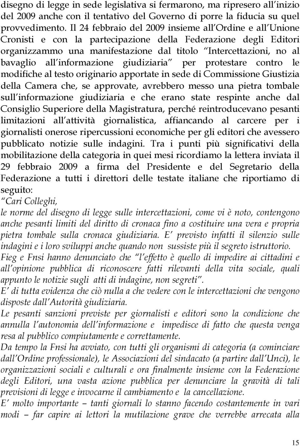 informazione giudiziaria per protestare contro le modifiche al testo originario apportate in sede di Commissione Giustizia della Camera che, se approvate, avrebbero messo una pietra tombale sull