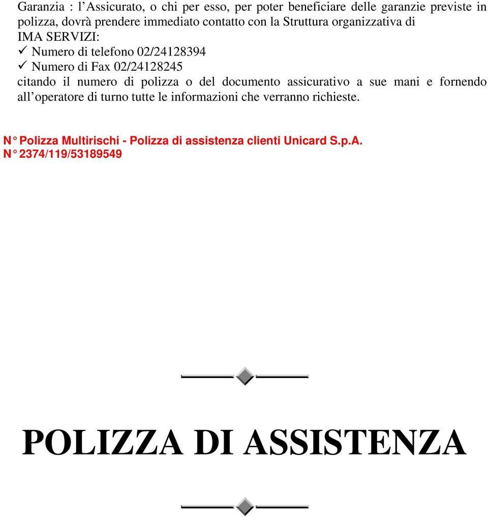 numero di polizza o del documento assicurativo a sue mani e fornendo all operatore di turno tutte le informazioni che