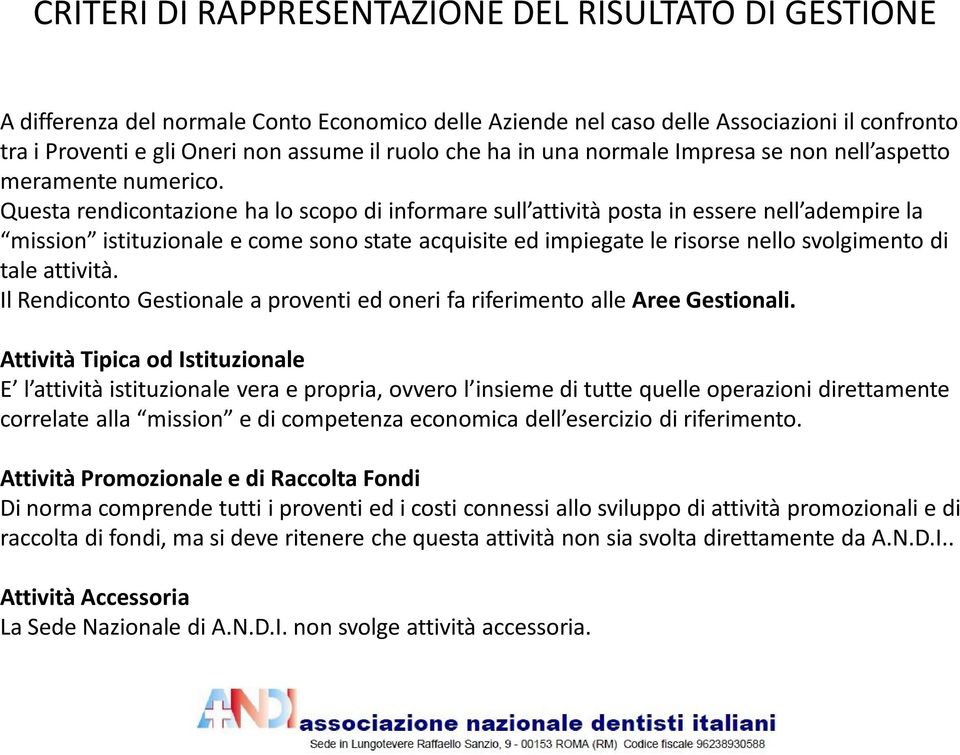 Questa rendicontazione ha lo scopo di informare sull attività posta in essere nell adempire la mission istituzionale e come sono state acquisite ed impiegate le risorse nello svolgimento di tale