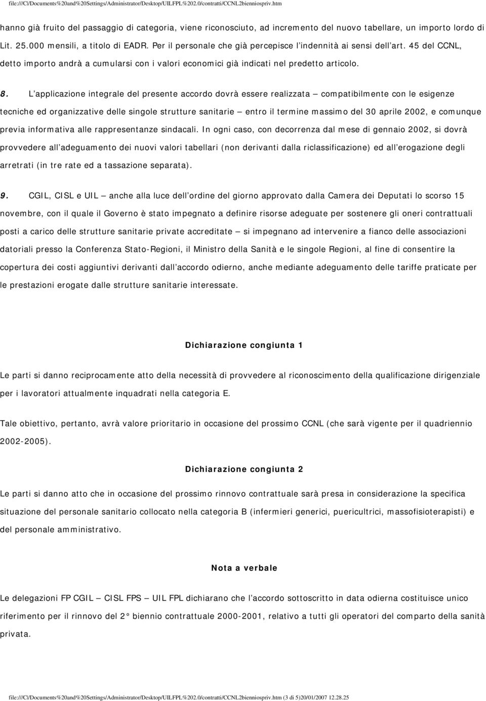 L applicazione integrale del presente accordo dovrà essere realizzata compatibilmente con le esigenze tecniche ed organizzative delle singole strutture sanitarie entro il termine massimo del 30