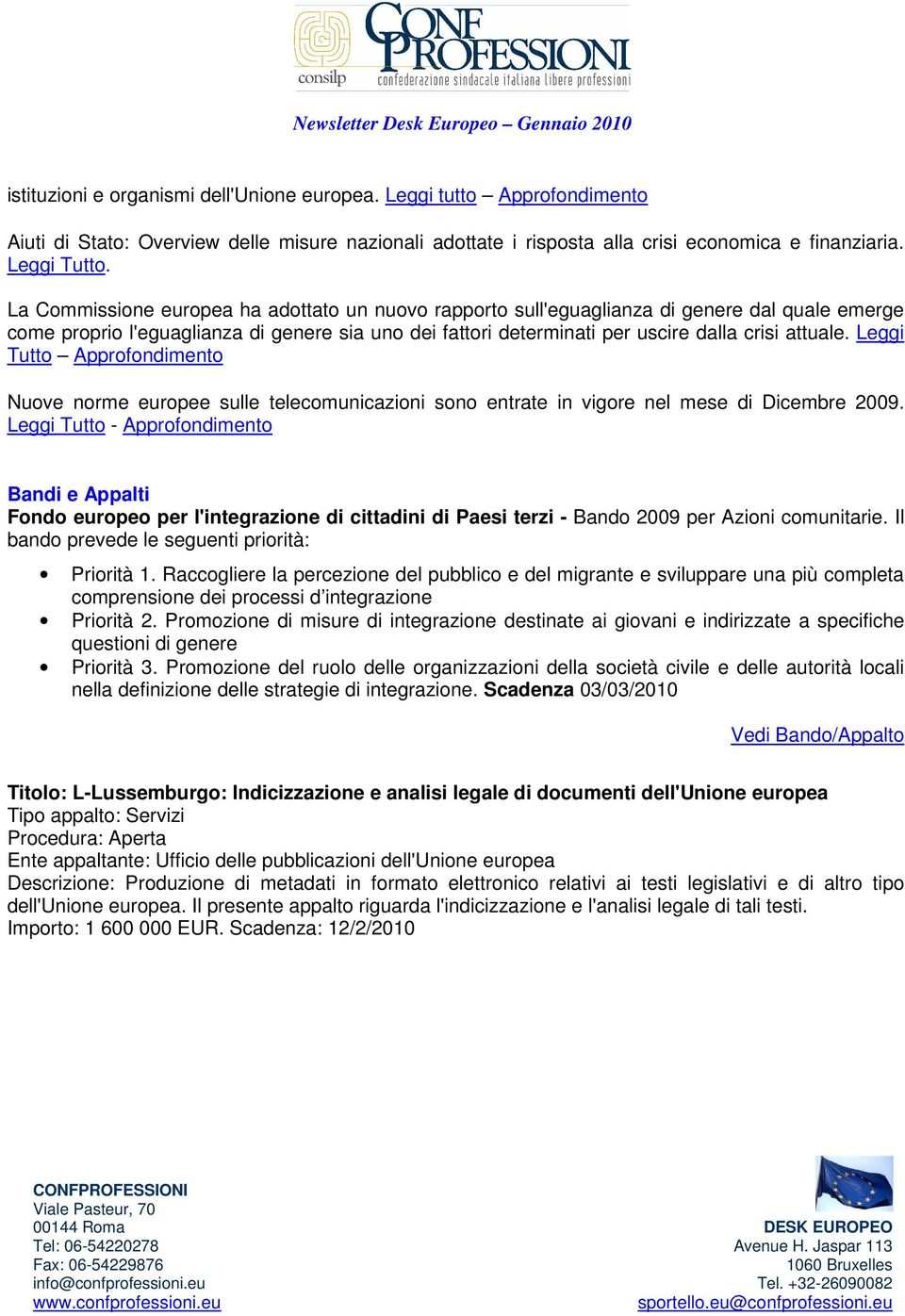 Leggi Tutto Approfondimento Nuove norme europee sulle telecomunicazioni sono entrate in vigore nel mese di Dicembre 2009.