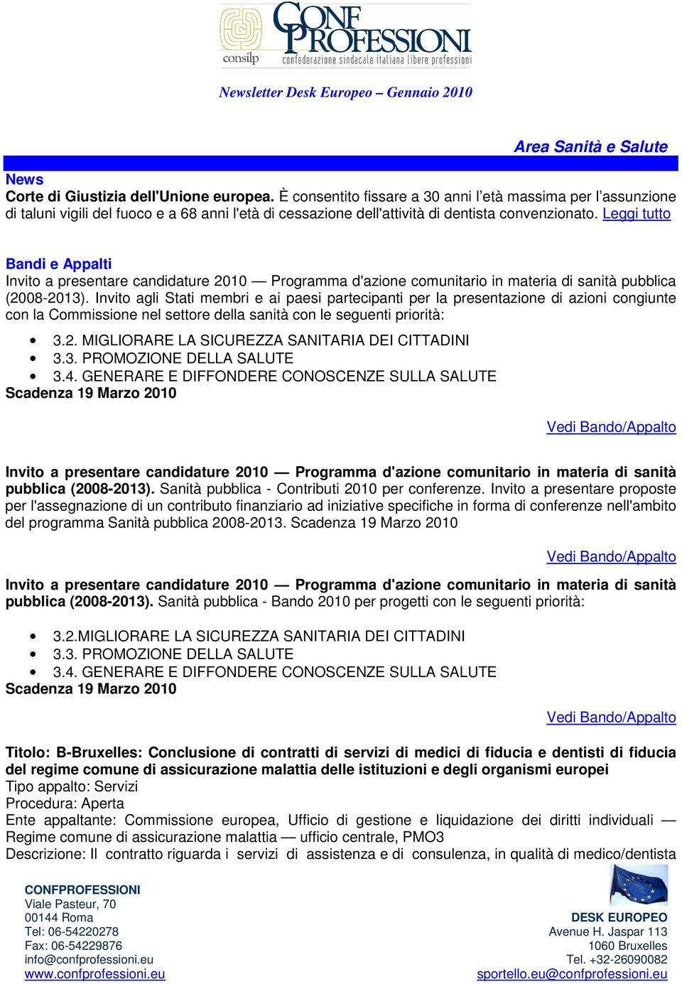 Leggi tutto Bandi e Appalti Invito a presentare candidature 2010 Programma d'azione comunitario in materia di sanità pubblica (2008-2013).