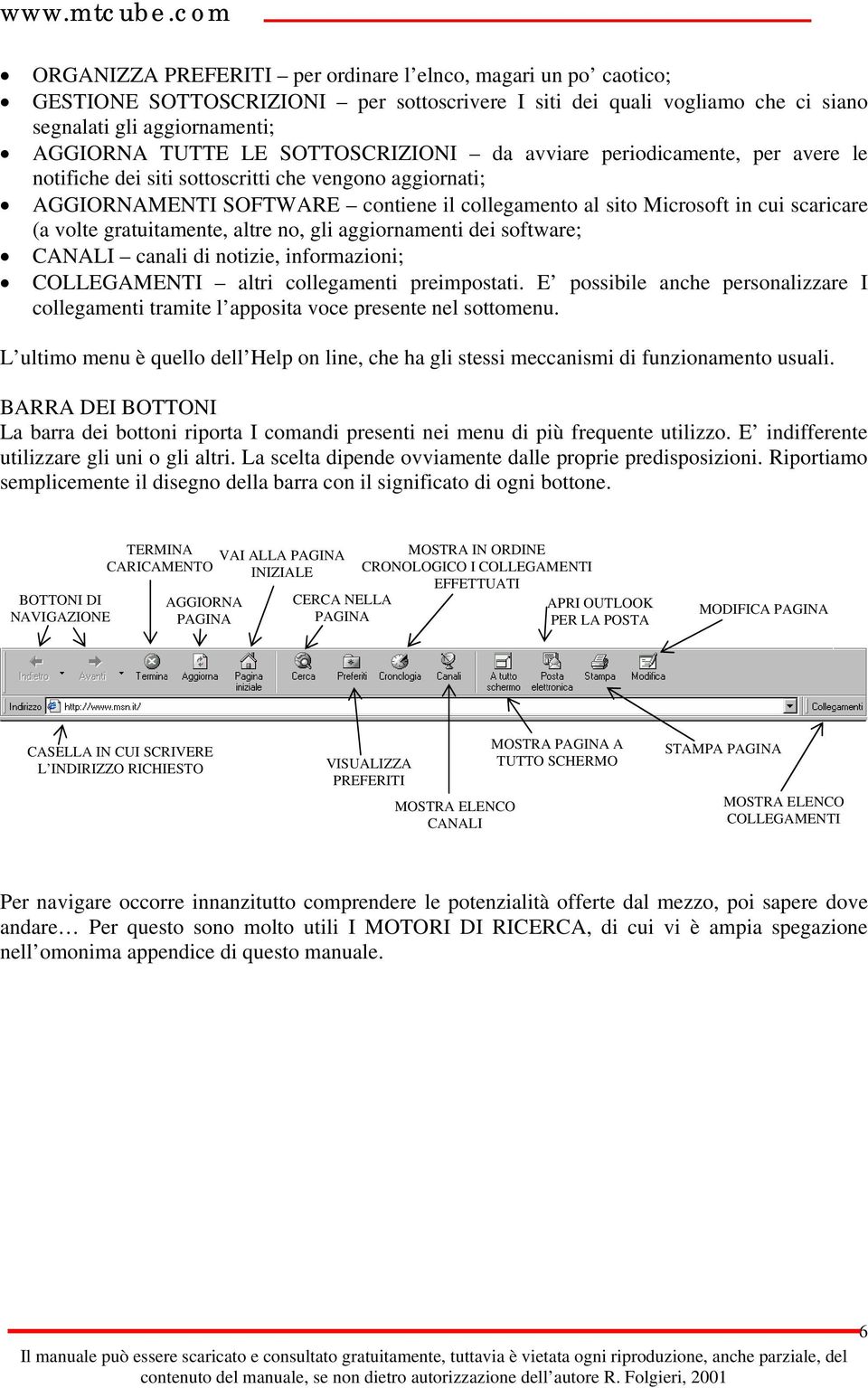 volte gratuitamente, altre no, gli aggiornamenti dei software; CANALI canali di notizie, informazioni; COLLEGAMENTI altri collegamenti preimpostati.