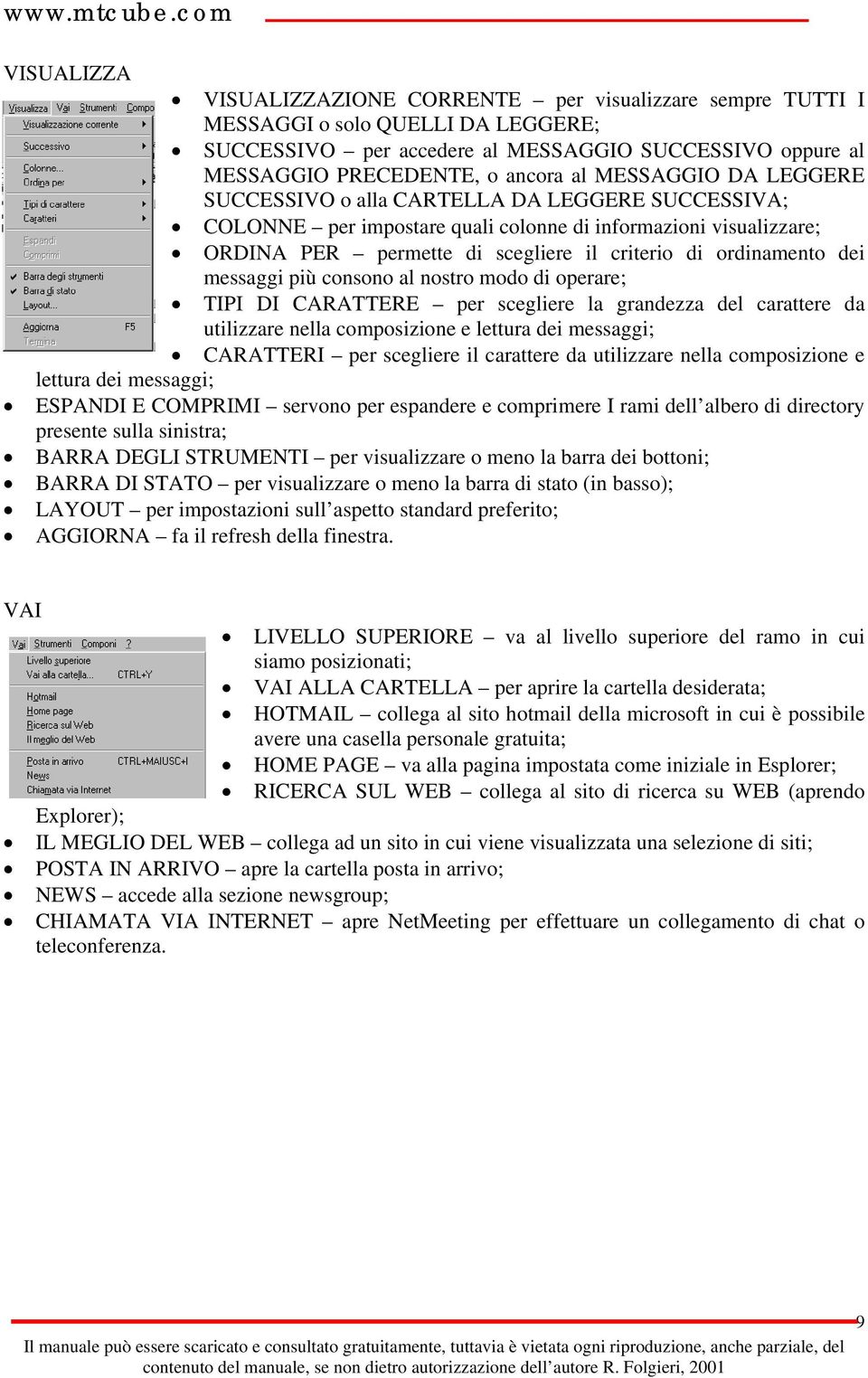 dei messaggi più consono al nostro modo di operare; TIPI DI CARATTERE per scegliere la grandezza del carattere da utilizzare nella composizione e lettura dei messaggi; CARATTERI per scegliere il