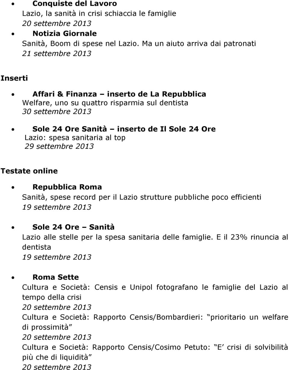 Sole 24 Ore Lazio: spesa sanitaria al top 29 settembre 2013 Testate online Repubblica Roma Sanità, spese record per il Lazio strutture pubbliche poco efficienti 19 settembre 2013 Sole 24 Ore Sanità