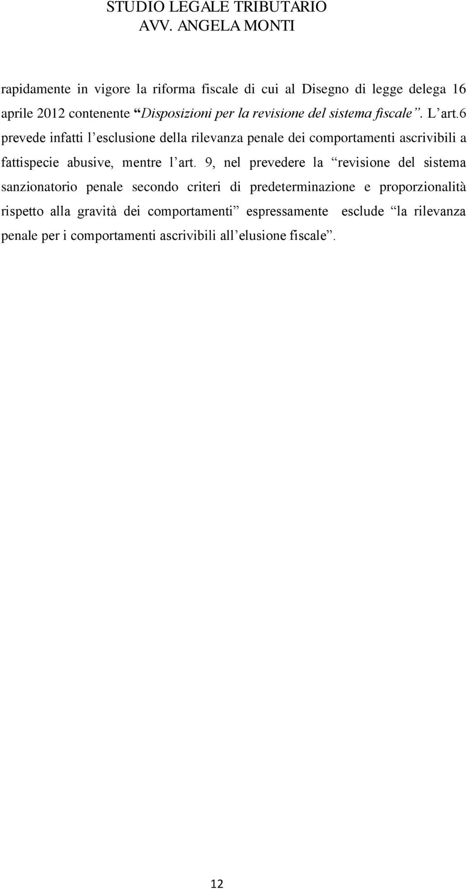 6 prevede infatti l esclusione della rilevanza penale dei comportamenti ascrivibili a fattispecie abusive, mentre l art.