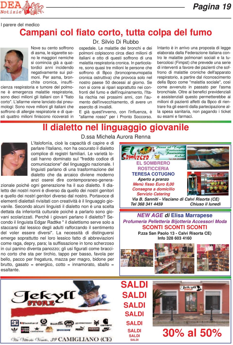 L'allarme viene lanciato dai pneumologi: Sono nove milioni gli italiani che soffrono di allergie respiratorie e di questi quattro milioni finiscono ricoverati in Dr. Silvio Di Rubbo ospedale.