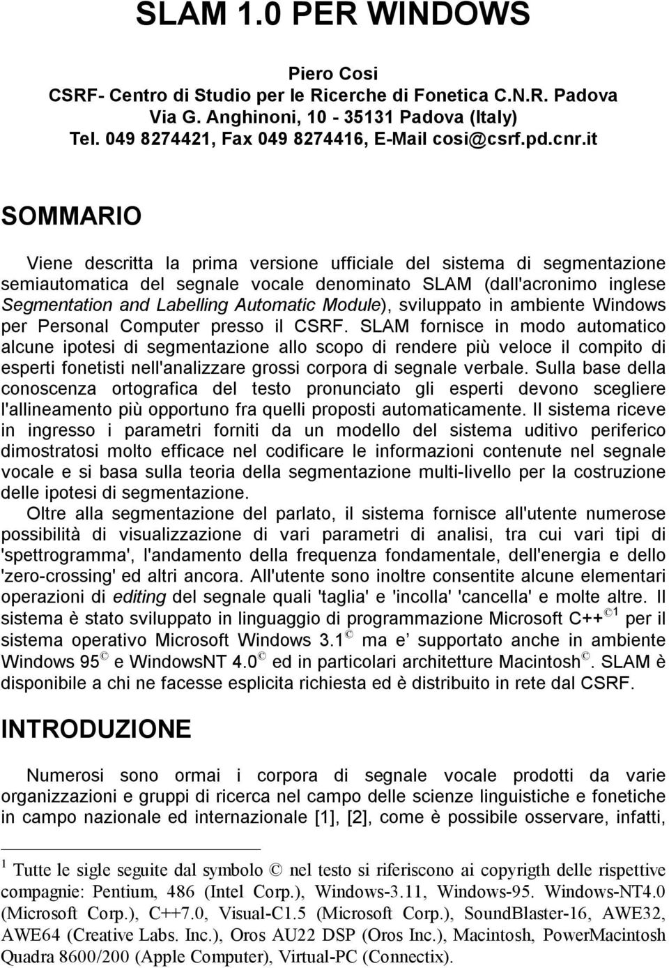 pesso l CSRF. SLAM fonsce n moo auomaco alcune poes segmenazone allo scopo enee pù veloce l compo espe fones nell'analzzae goss copoa segnale vebale.