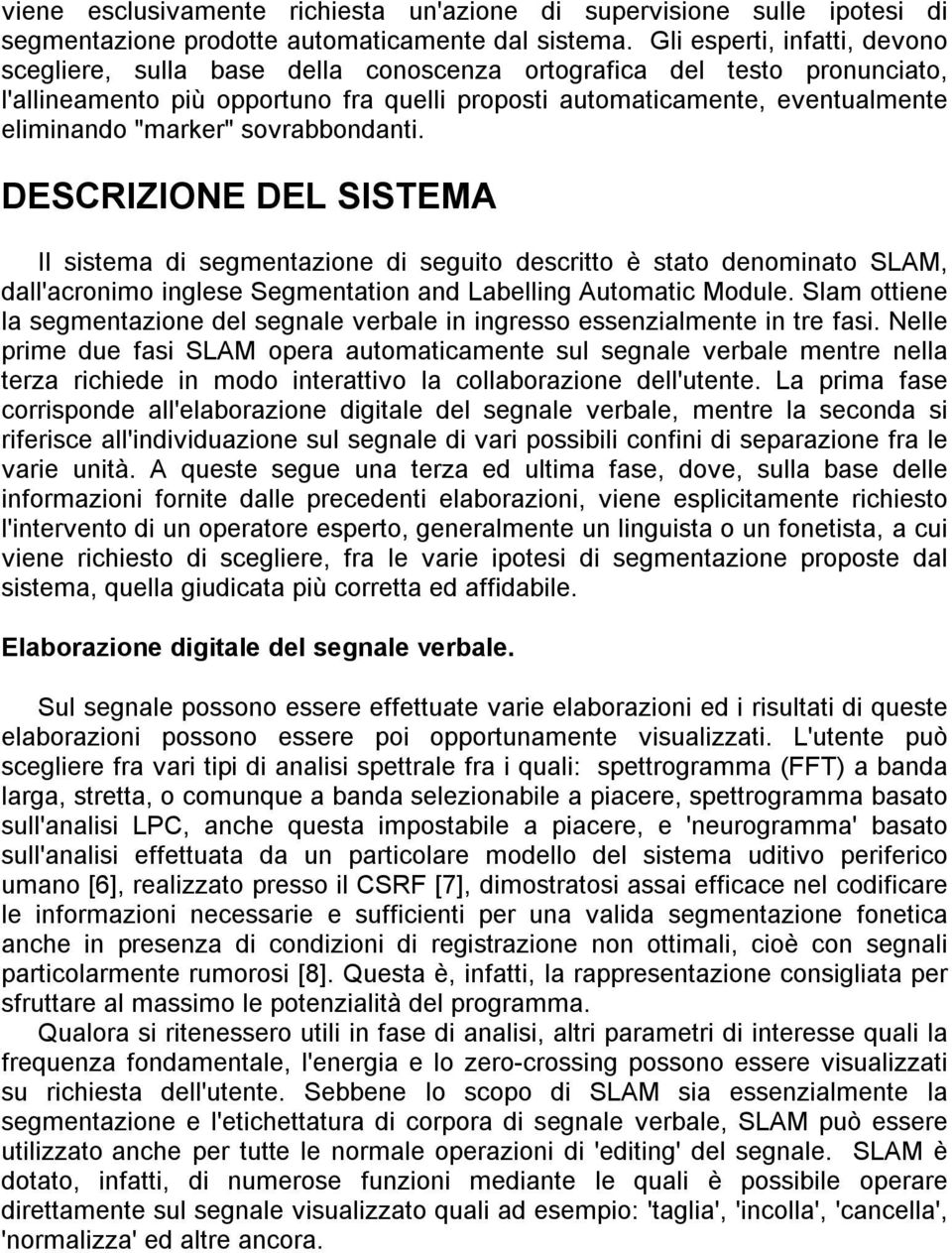 DESCRIZIOE DEL SISTEMA Il ssema segmenazone seguo esco è sao enomnao SLAM, all'aconmo nglese Segmenaon an Labellng Auomac Moule.