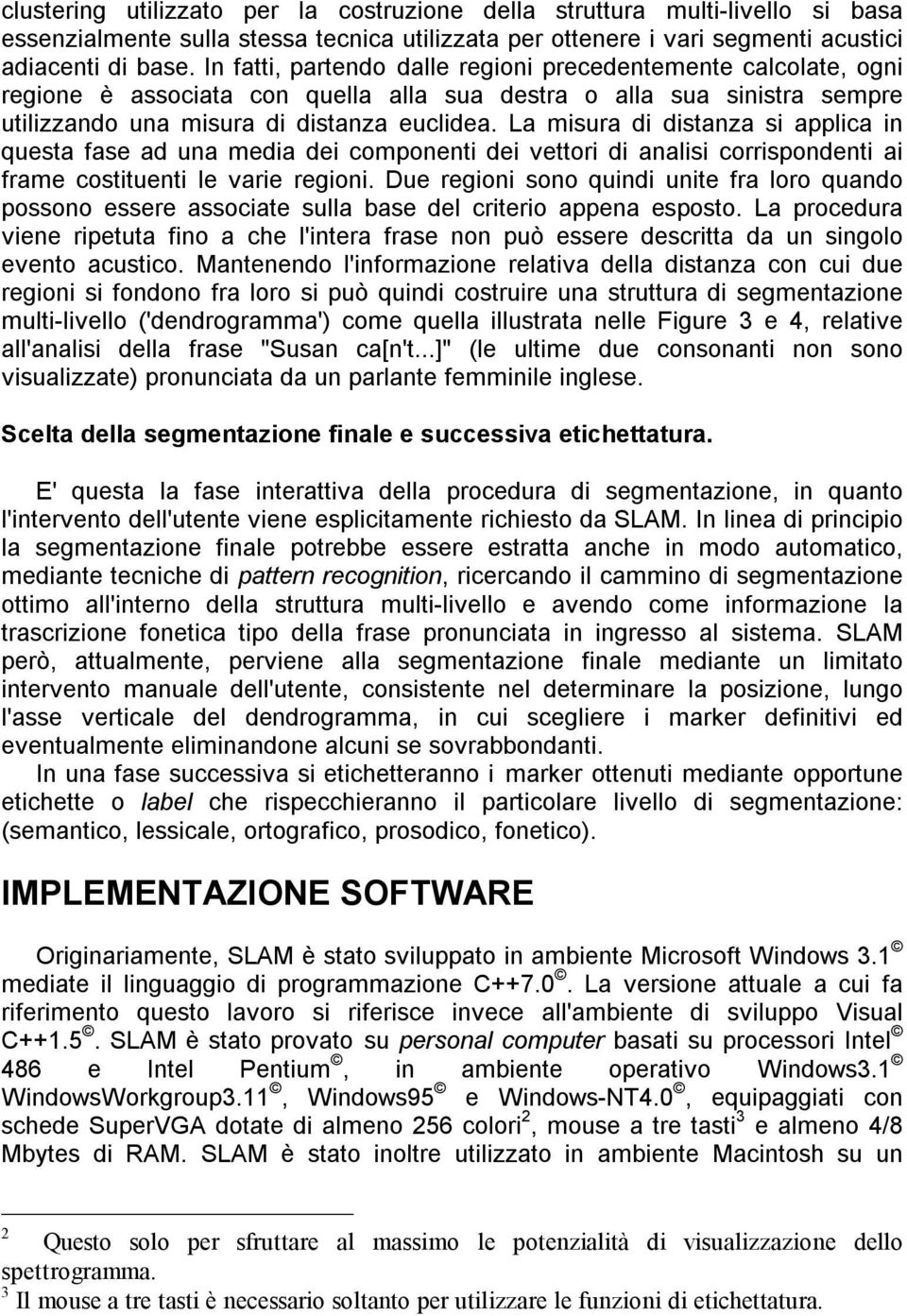 La msua sanza s applca n quesa fase a una mea e componen e veo anals cosponen a fame cosuen le vae egon. Due egon sono qun une fa loo quano possono essee assocae sulla base el ceo appena esposo.