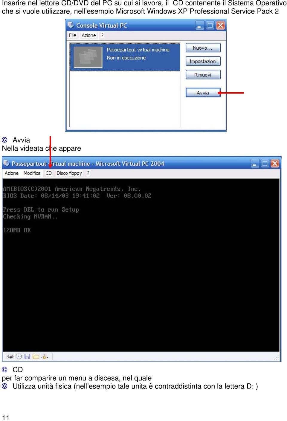 Service Pack 2 Avvia Nella videata che appare CD per far comparire un menu a discesa,