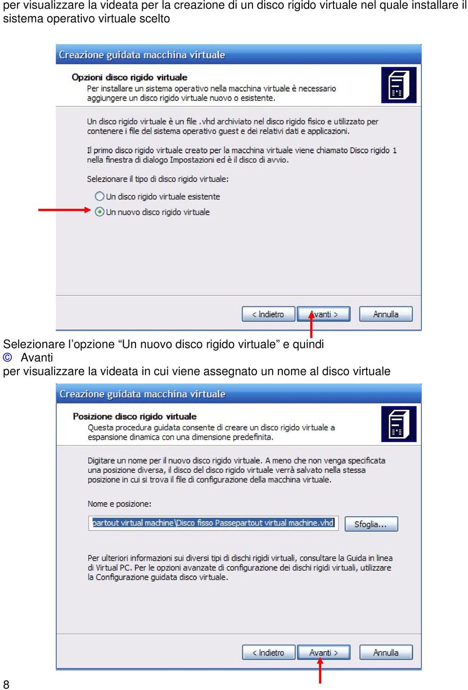 Selezionare l opzione Un nuovo disco rigido virtuale e quindi Avanti
