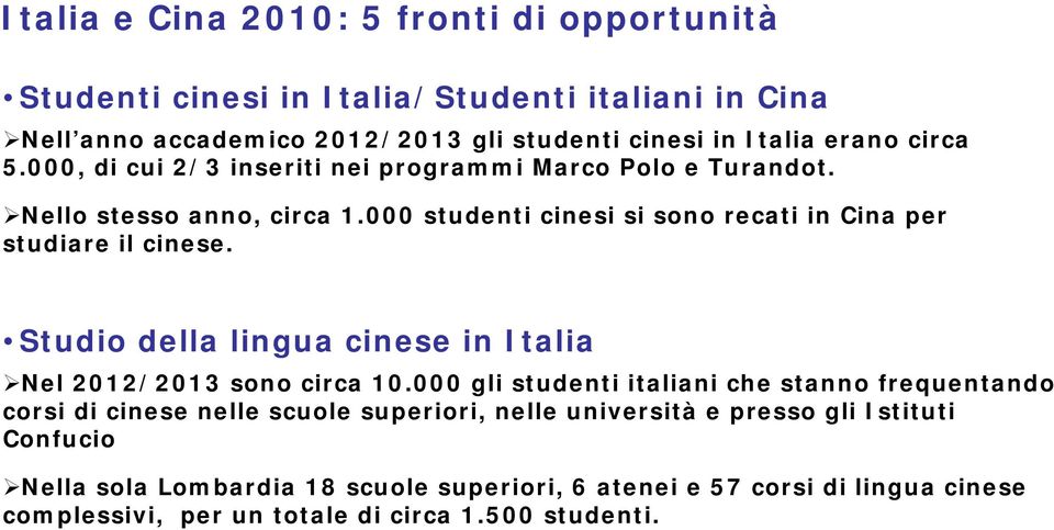 Studio della lingua cinese in Italia Nel 2012/2013 sono circa 10.