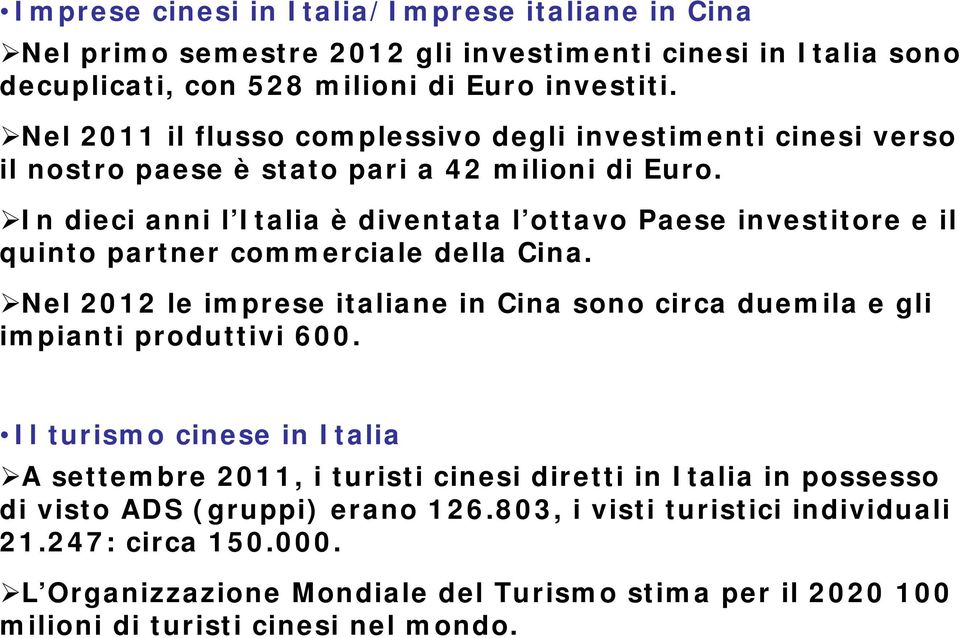 In dieci anni l Italia è diventata l ottavo Paese investitore e il quinto partner commerciale della Cina.